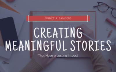 Creating Meaningful Stories That Have a Lasting Impact